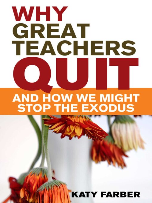 Title details for Why Great Teachers Quit and How We Might Stop the Exodus by Katy Farber - Available